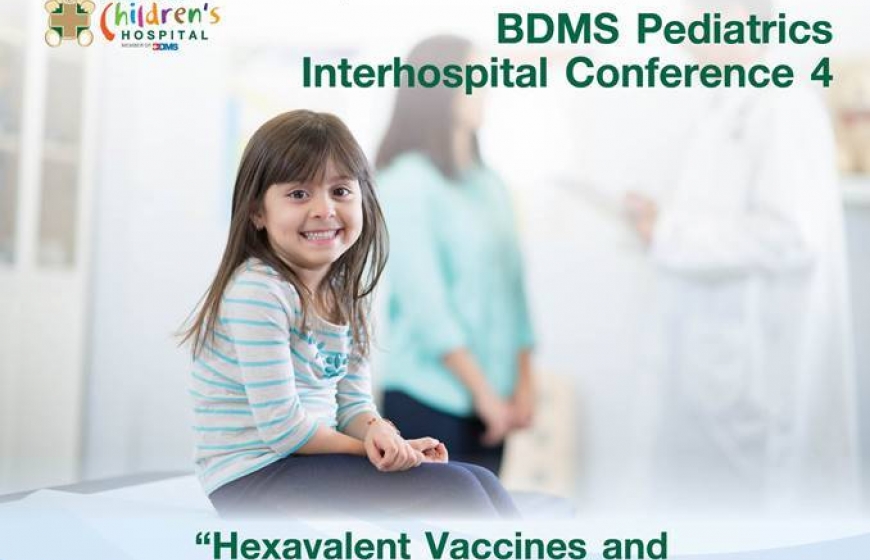 การสัมมนาวิชาการ 4th BDMS Pediatrics Interhospital ครั้งที่ 4 ในหัวข้อ Hexavalent Vaccines and How to Communicate to Patients