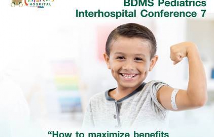 การสัมมนาวิชาการ 7th BDMS Pediatrics Interhospital Conference 7 : How to maximize benefits of pediatric vaccines